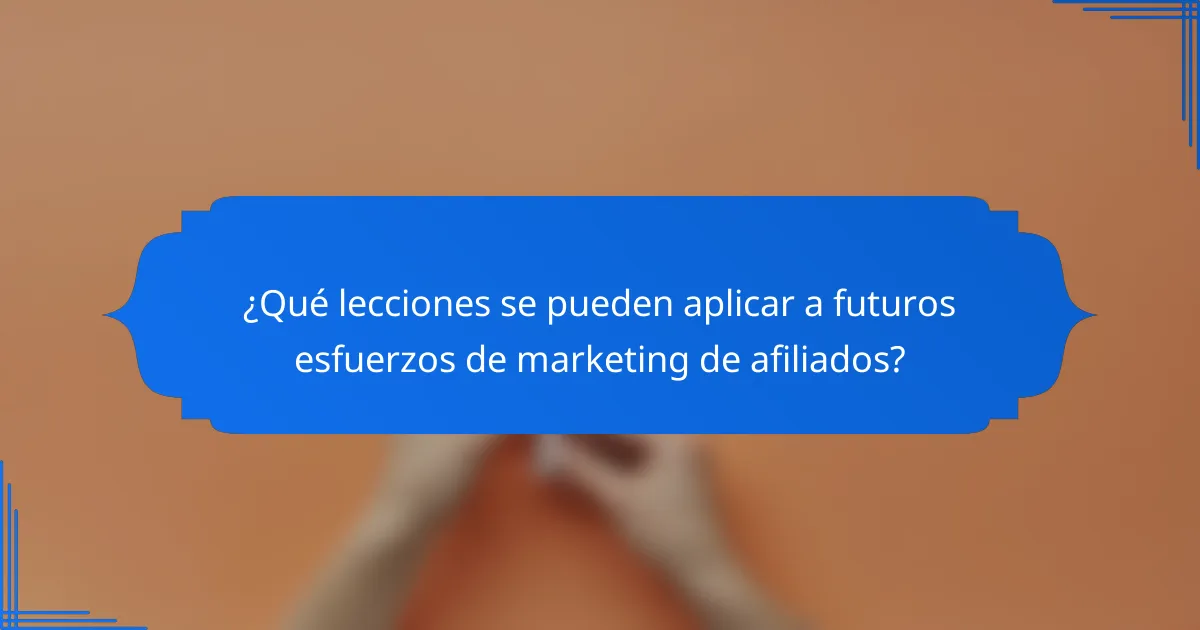 ¿Qué lecciones se pueden aplicar a futuros esfuerzos de marketing de afiliados?