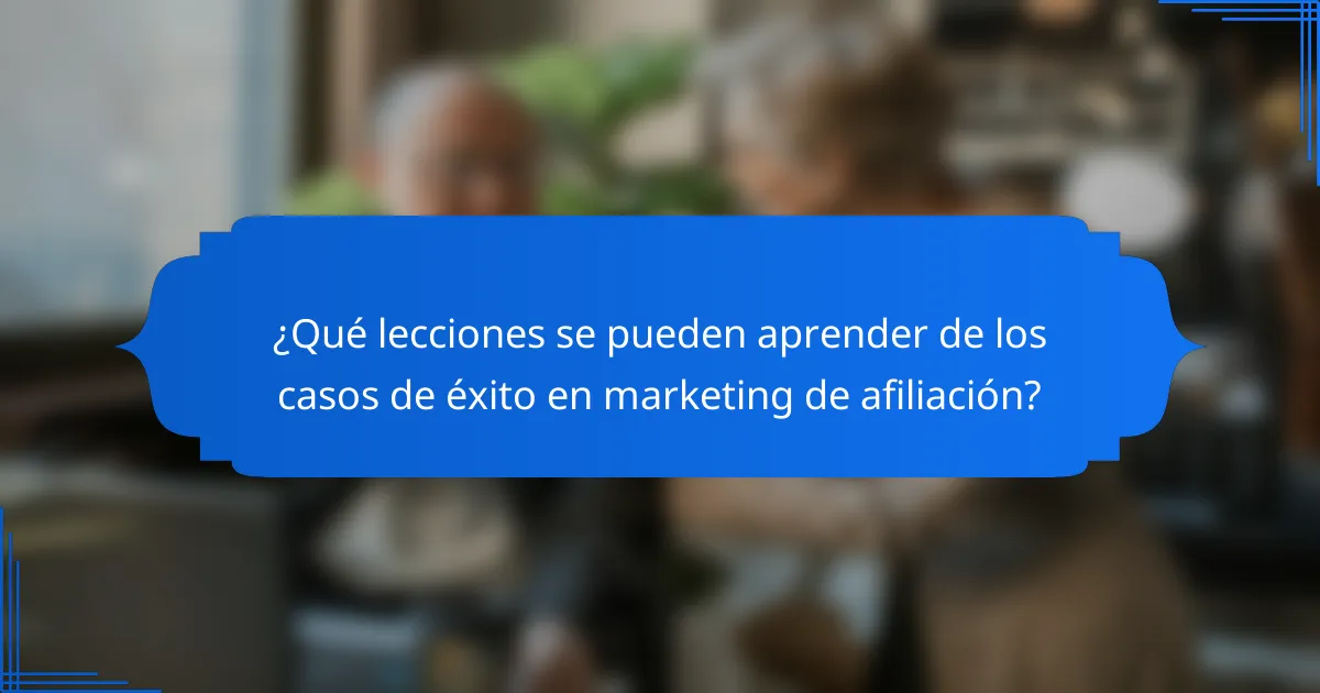 ¿Qué lecciones se pueden aprender de los casos de éxito en marketing de afiliación?