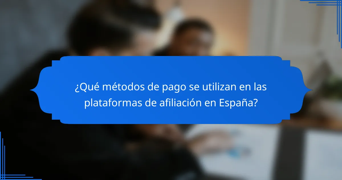 ¿Qué métodos de pago se utilizan en las plataformas de afiliación en España?