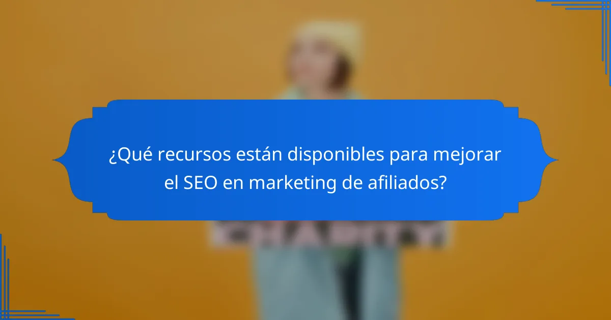 ¿Qué recursos están disponibles para mejorar el SEO en marketing de afiliados?