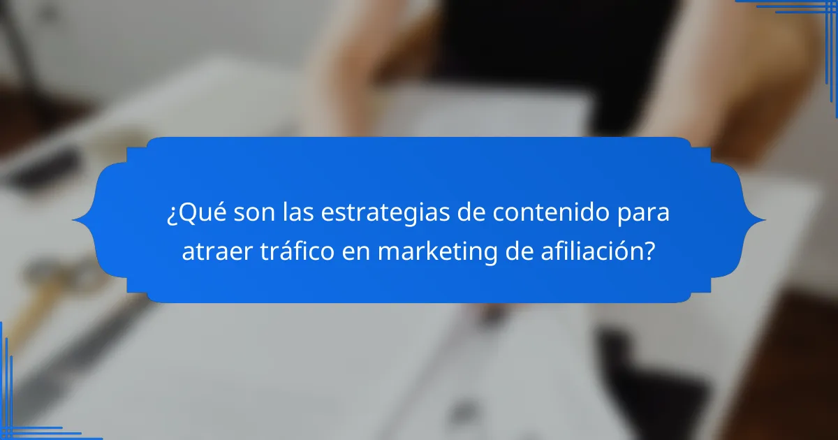 ¿Qué son las estrategias de contenido para atraer tráfico en marketing de afiliación?