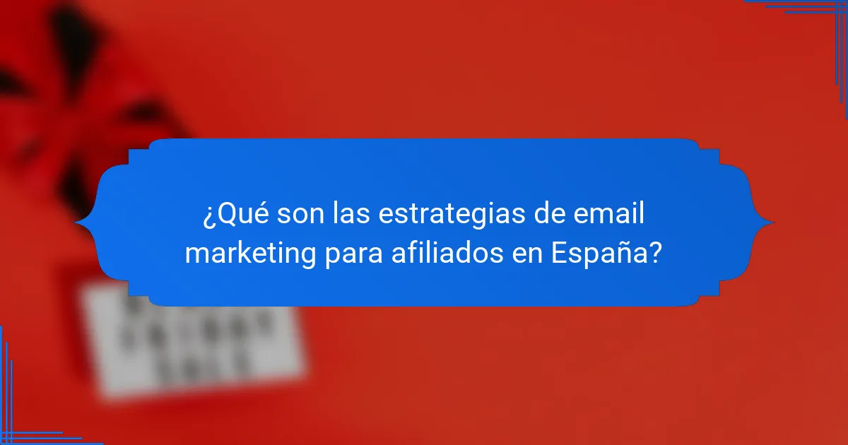 ¿Qué son las estrategias de email marketing para afiliados en España?