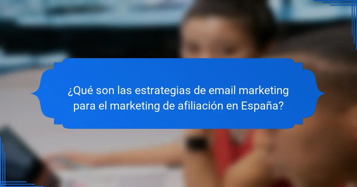¿Qué son las estrategias de email marketing para el marketing de afiliación en España?