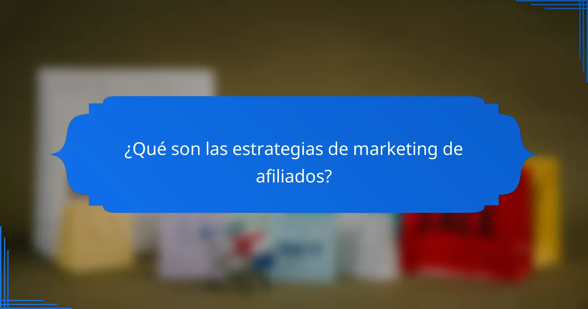 ¿Qué son las estrategias de marketing de afiliados?