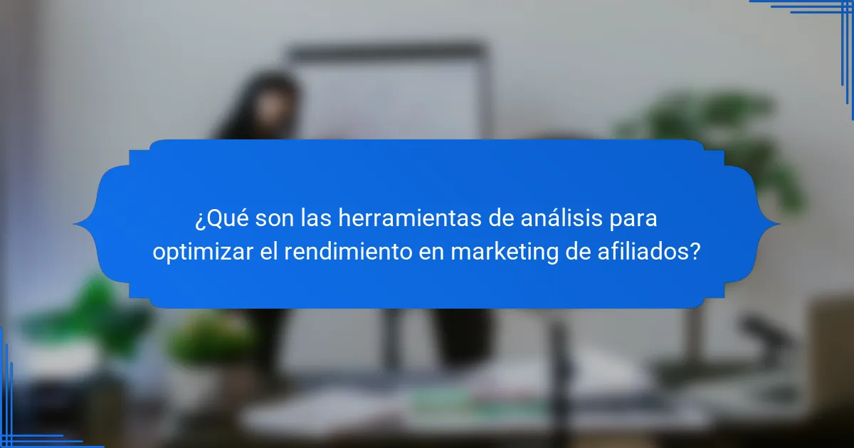 ¿Qué son las herramientas de análisis para optimizar el rendimiento en marketing de afiliados?