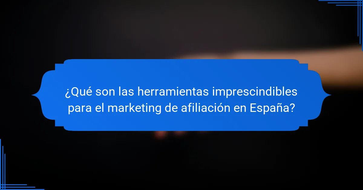 ¿Qué son las herramientas imprescindibles para el marketing de afiliación en España?