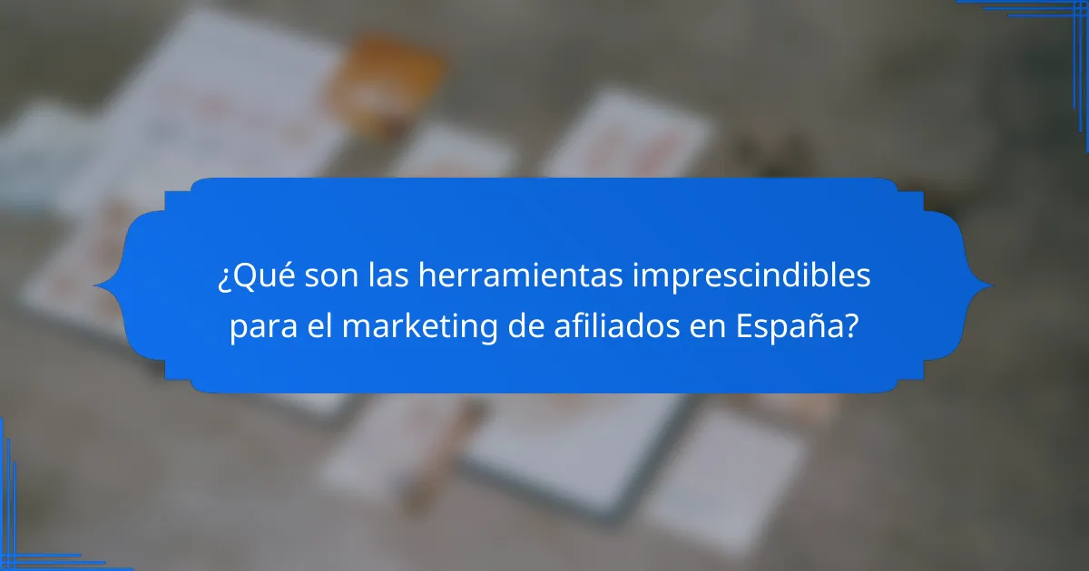 ¿Qué son las herramientas imprescindibles para el marketing de afiliados en España?