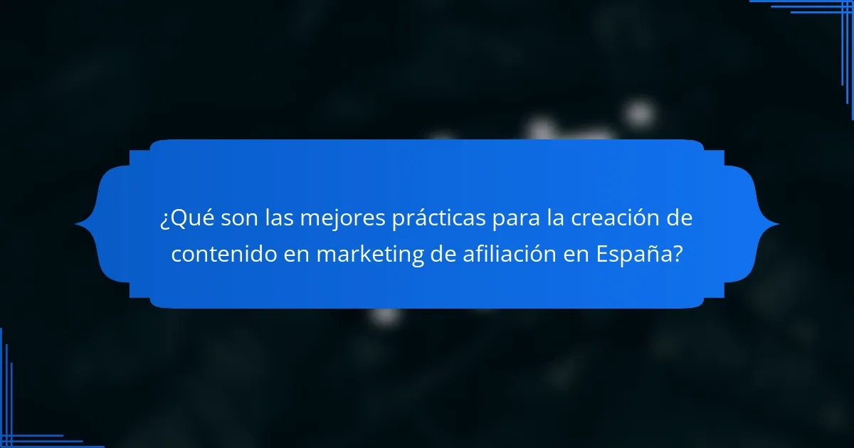 ¿Qué son las mejores prácticas para la creación de contenido en marketing de afiliación en España?
