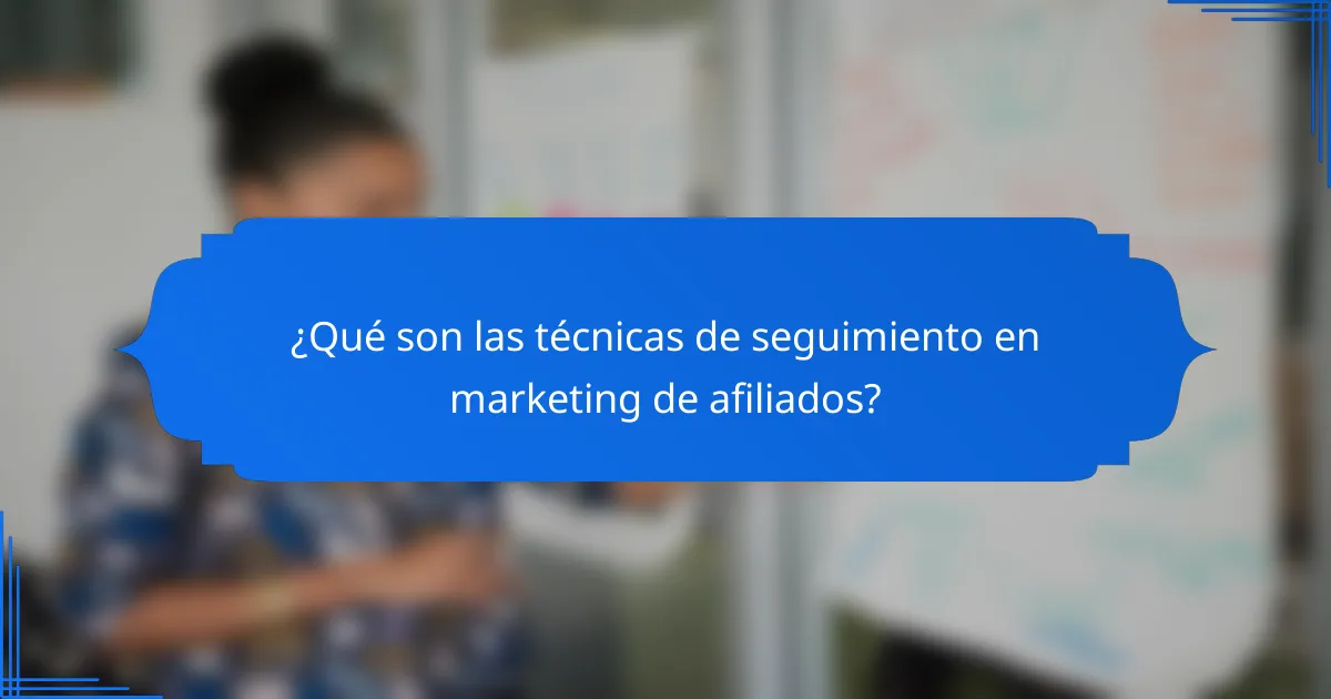 ¿Qué son las técnicas de seguimiento en marketing de afiliados?