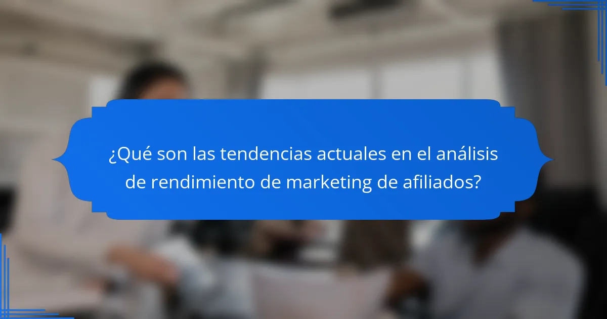 ¿Qué son las tendencias actuales en el análisis de rendimiento de marketing de afiliados?