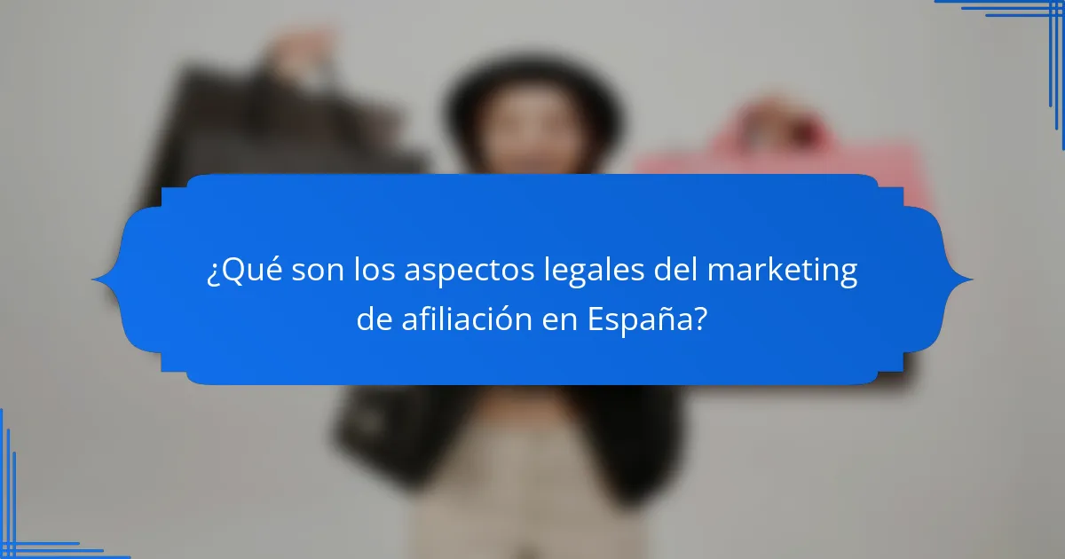 ¿Qué son los aspectos legales del marketing de afiliación en España?