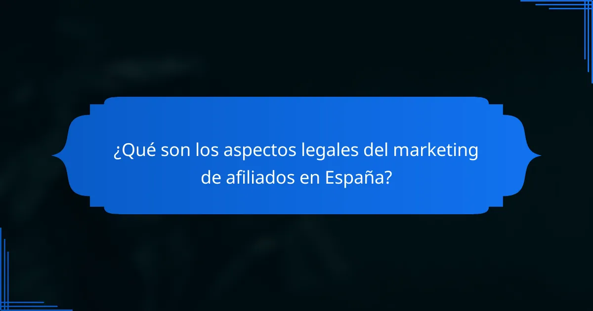 ¿Qué son los aspectos legales del marketing de afiliados en España?