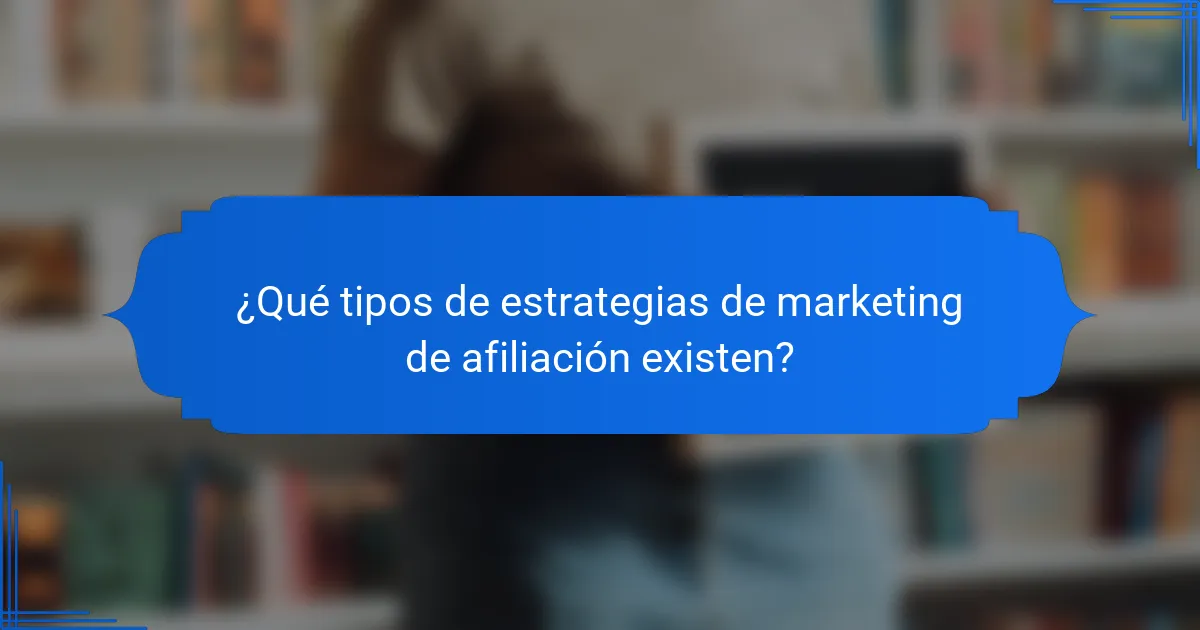 ¿Qué tipos de estrategias de marketing de afiliación existen?